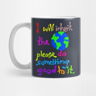 I Will Inherit the Earth Please do Something Good to It Mug